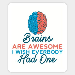 Brains Are Awesome I Wish Everyone Had One Sticker